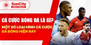 Cá cược bóng đá là gì? Một số loại hình cá cược đá bóng hiện nay