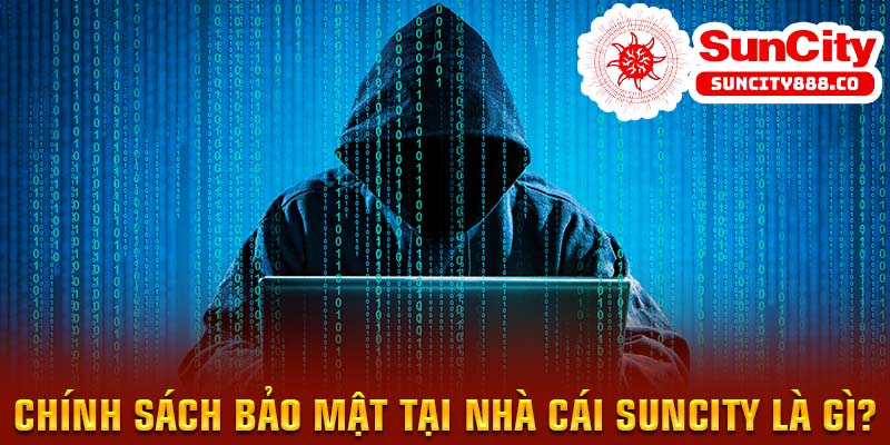 Chính sách bảo mật tại nhà cái Suncity là gì?