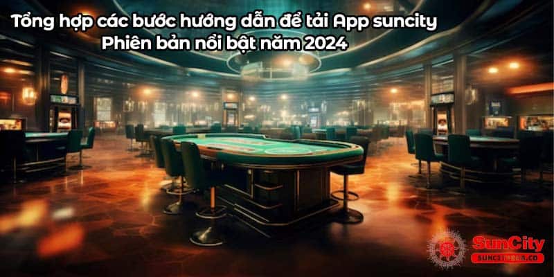 Tổng hợp các bước hướng dẫn để tải App suncity - Phiên bản nổi bật năm 2024